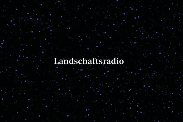 Sternenhimmel der Menschheit – Landschaftsradio